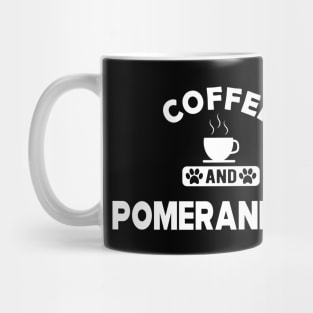 Pomeranian Dog - Coffee and pomeranians Mug